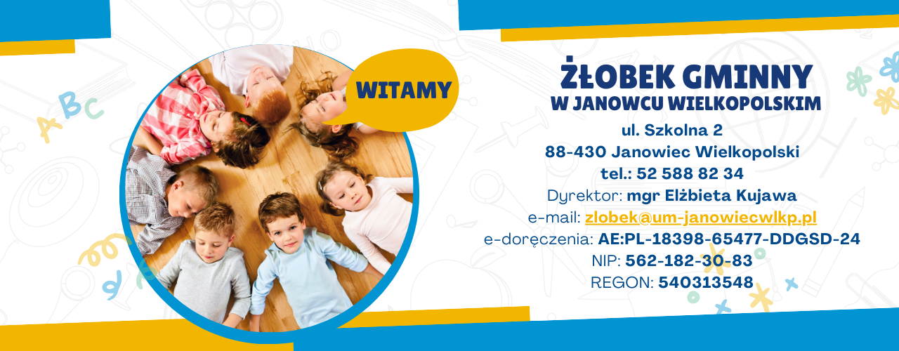 Grafika prezentuje dane adresowe - Żłobek Gminny w Janowcu Wielkopolskim, ul. Szkolna 2, 88-430 Janowiec Wielkopolski, tel. 52 588 82 34, dyrektor mgr Elżbieta Kujawa, e-mail zlobek@um-janowiecwlkp.pl, adres do e-doręczeń: AE:PL-18398-65477-DDGSD-24, NIP 5621823083, REGON: 540313548